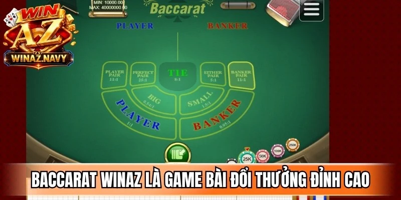 Baccarat WinAZ là game bài đổi thưởng đỉnh cao với tỷ lệ trả thưởng hấp dẫn