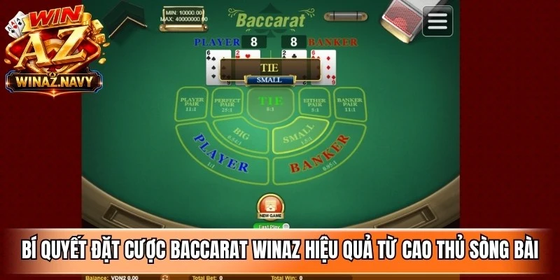 Bí quyết đặt cược baccarat WinAZ hiệu quả từ cao thủ sòng bài
