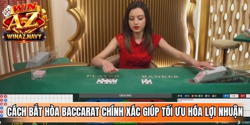 Cách bắt hòa baccarat chính xác giúp người chơi tối ưu hóa lợi nhuận