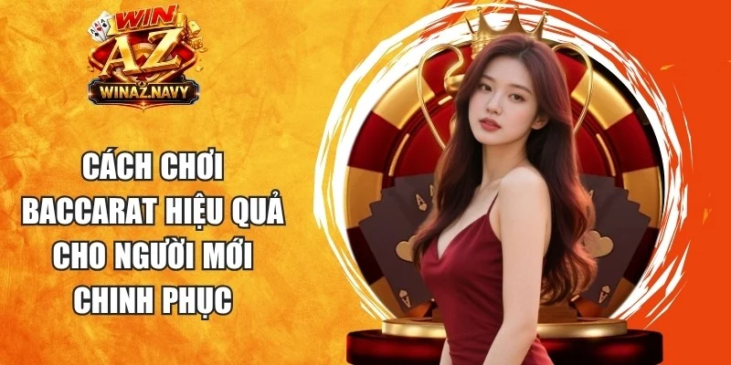 Cách Chơi Baccarat Hiệu Quả