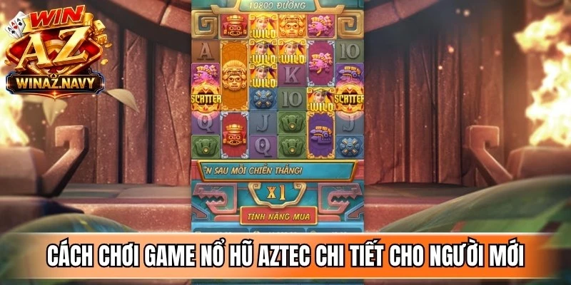 Cách chơi game nổ hũ aztec chi tiết cho người mới bắt đầu