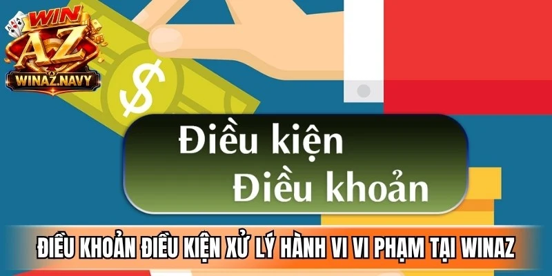 Điều khoản điều kiện xử lý hành vi vi phạm tại WinAZ