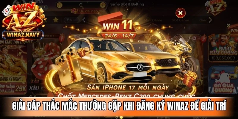 Giải đáp thắc mắc thường gặp khi đăng ký WinAZ để giải trí