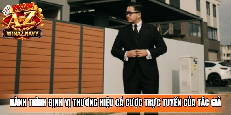 Hành trình định vị thương hiệu cá cược trực tuyến của tác giả WinAZ