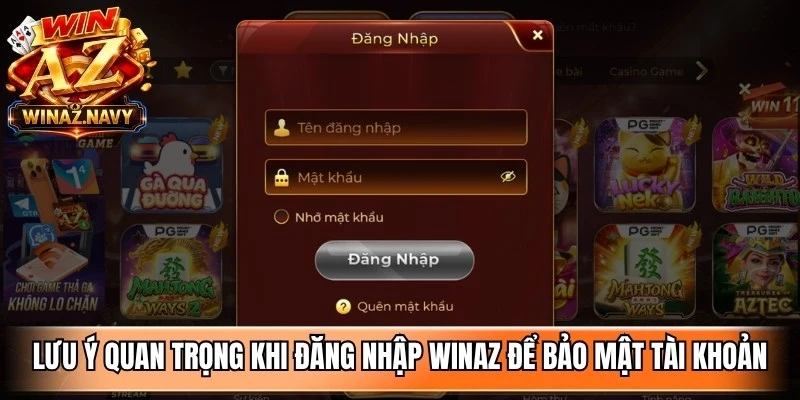 Lưu ý quan trọng khi đăng nhập WinAZ để bảo mật tài khoản