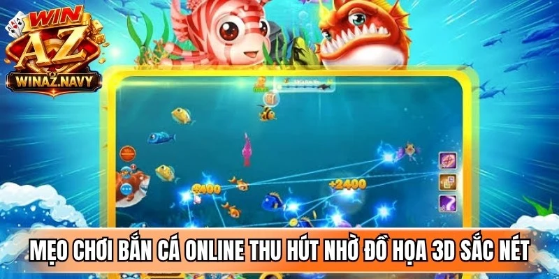 Mẹo chơi bắn cá online thu hút nhờ đồ họa 3D sắc nét, âm thanh sống động