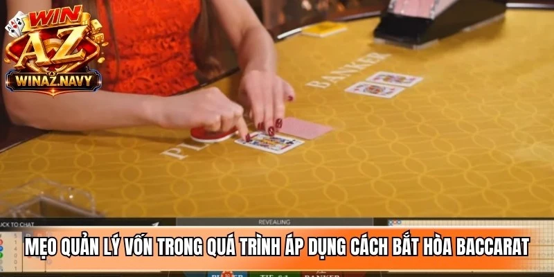 Mẹo quản lý vốn trong quá trình áp dụng cách bắt hòa baccarat