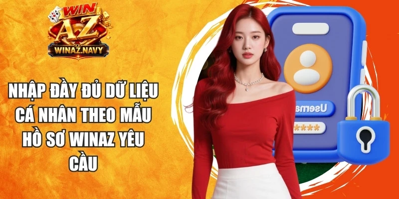 Nhập đầy đủ dữ liệu cá nhân theo mẫu hồ sơ WinAZ yêu cầu