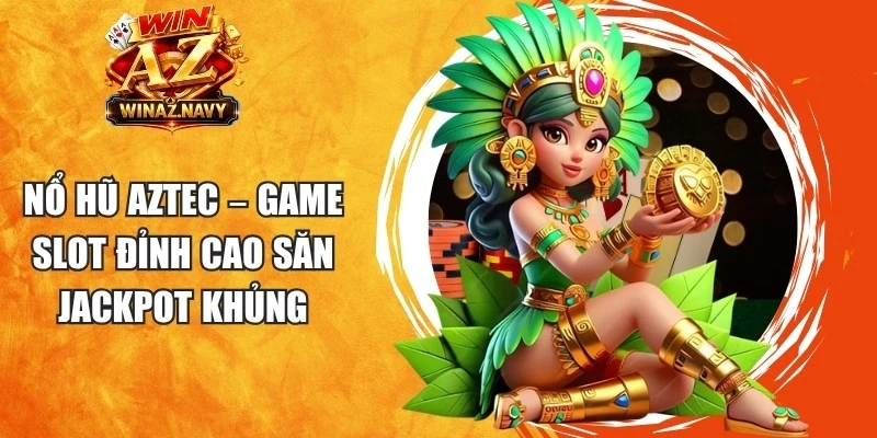Nổ Hũ Aztec