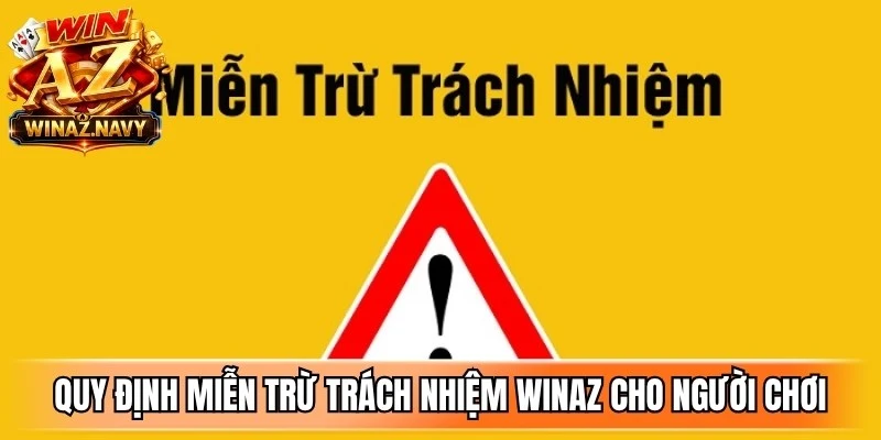 Quy định miễn trừ trách nhiệm WinAZ cho người chơi