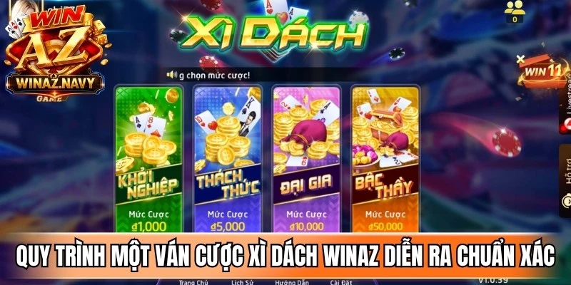 Quy trình một ván cược xì dách WinAZ diễn ra chuẩn xác