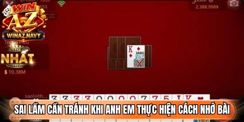 Sai lầm cần tránh khi anh em thực hiện cách nhớ bài tiến lên miền Nam