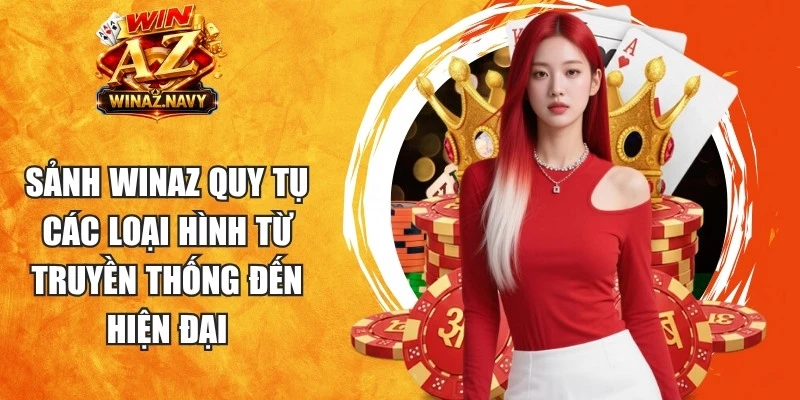 Sảnh WinAZ quy tụ các loại hình từ truyền thống đến hiện đại