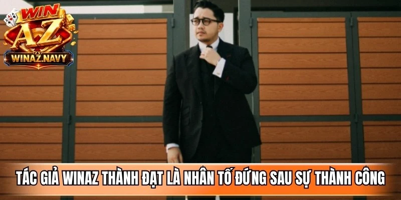 Tác giả WinAZ Thành Đạt là nhân tố đứng sau sự thành công của cổng game
