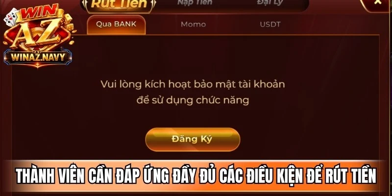 Thành viên cần đáp ứng đầy đủ các điều kiện để rút tiền WinAZ suôn sẻ