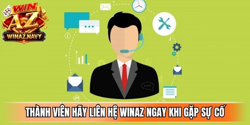 Thành viên hãy liên hệ WinAZ ngay khi gặp phải sự cố giao dịch