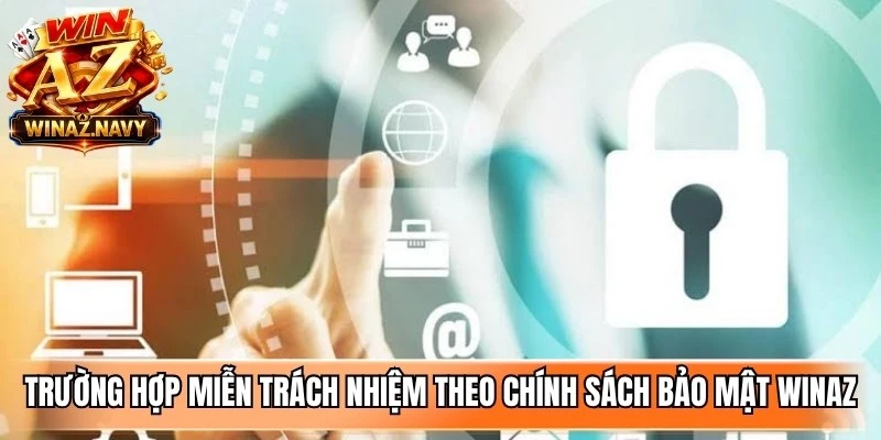 Trường hợp miễn trách nhiệm theo chính sách bảo mật WinAZ