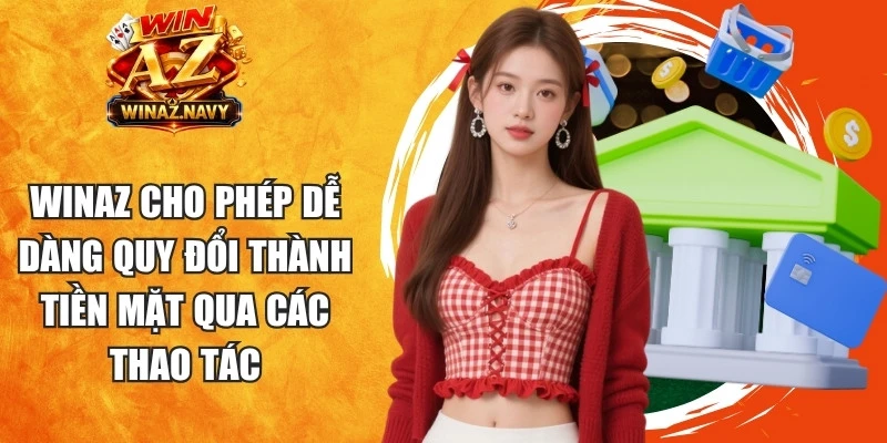 WinAZ cho phép dễ dàng quy đổi thành tiền mặt qua các thao tác