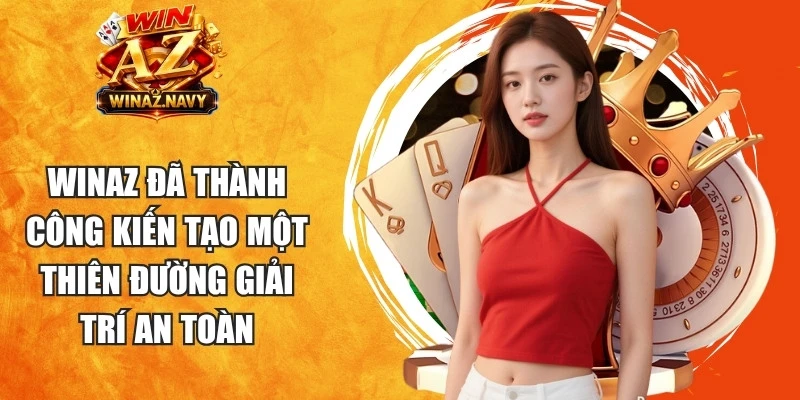 WinAZ đã thành công kiến tạo một thiên đường giải trí an toàn